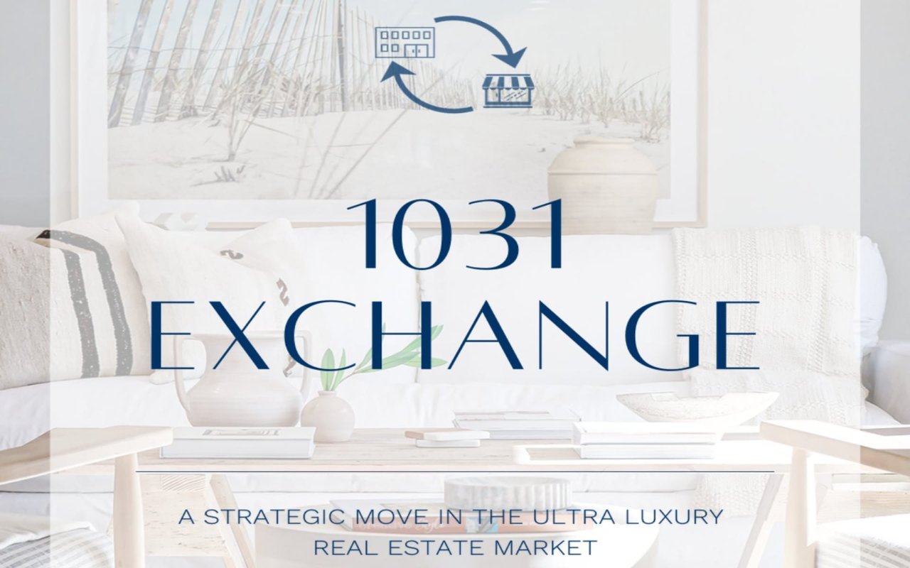 Understanding the 1031 Exchange: A Strategic Move in the Ultra Luxury Real Estate Market
