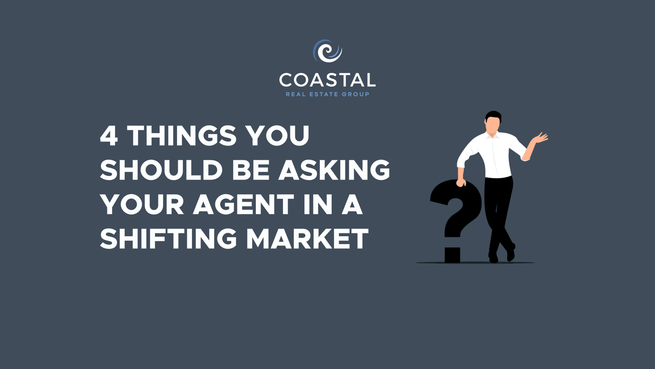 4 Things You Should be Asking Your Agent in a Shifting Market