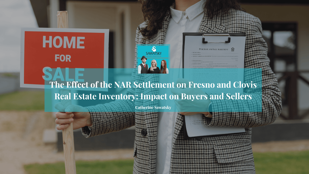  The Effect of the NAR Settlement on Fresno and Clovis Real Estate Inventory: Impact on Buyers and Sellers