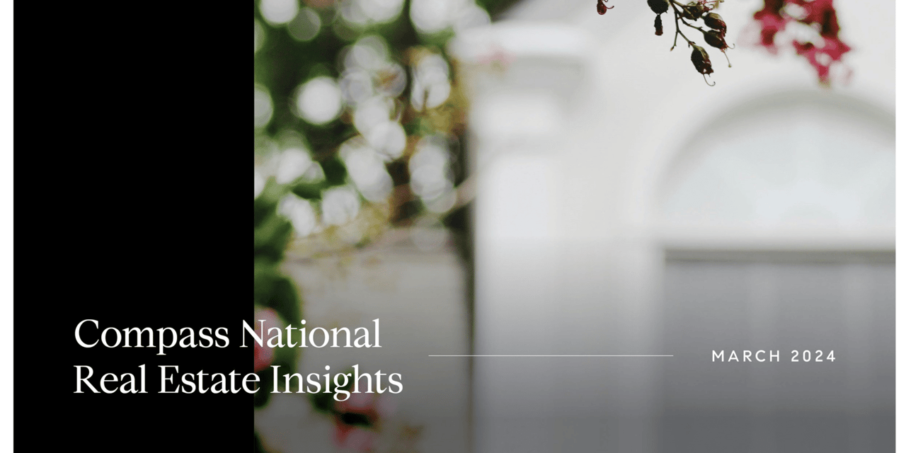 Compass National Real Estate Insights | March 2024