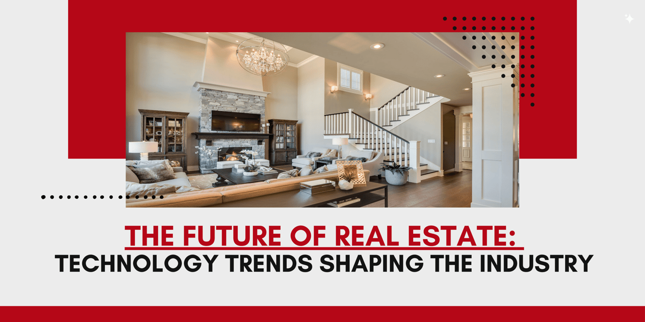 The Future of Real Estate: Technology Trends Shaping the Industry