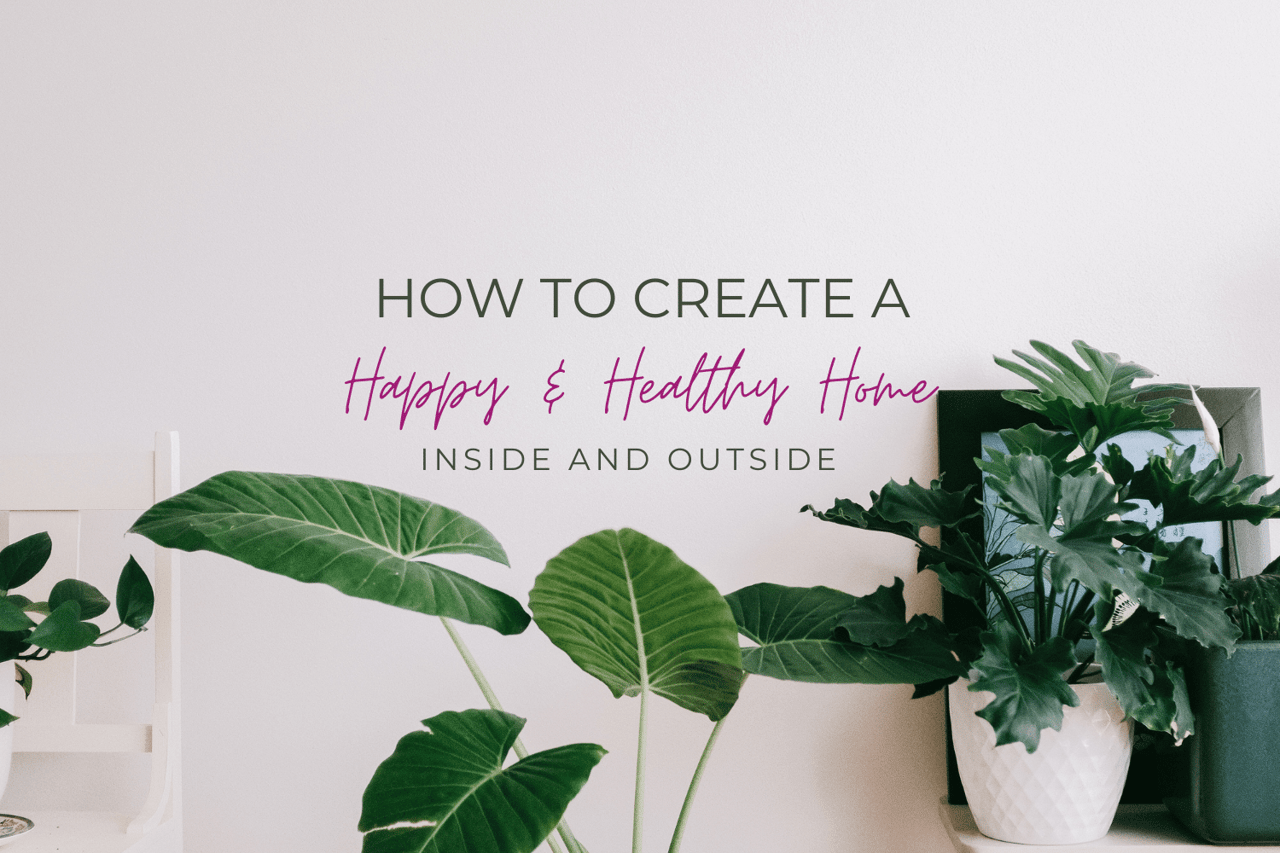 How to Create a Happy & Healthy Home Inside and Outside, with leafy houseplants.