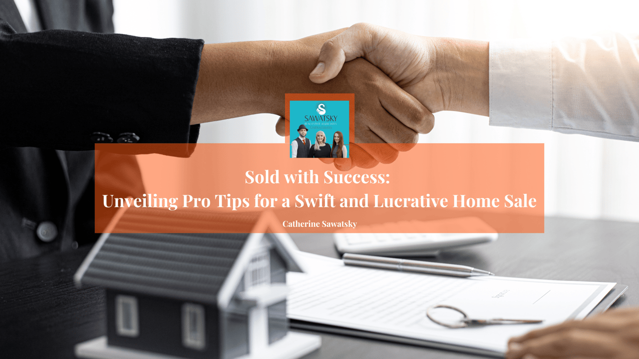 Sold with Success: Unveiling Pro Tips for a Swift and Lucrative Home Sale