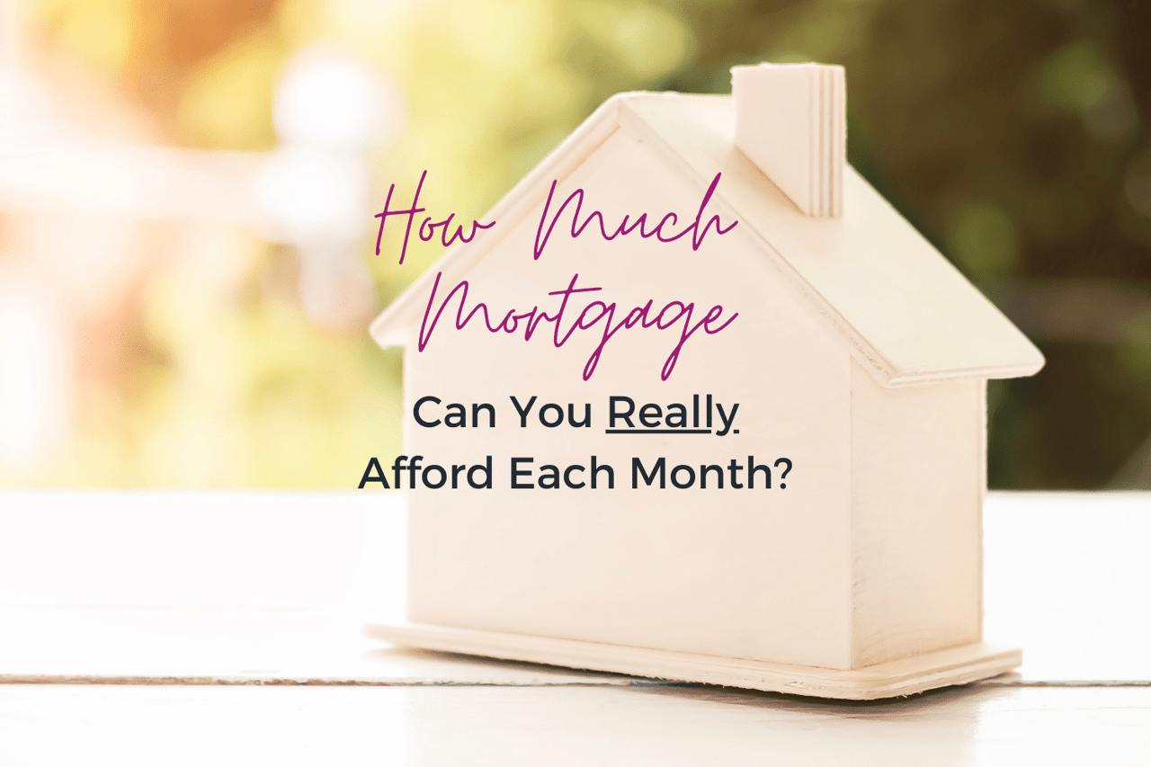 How much mortgage can you really afford each month?