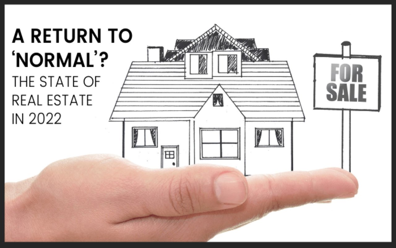 A Return to ‘Normal’? The State of Real Estate in 2022