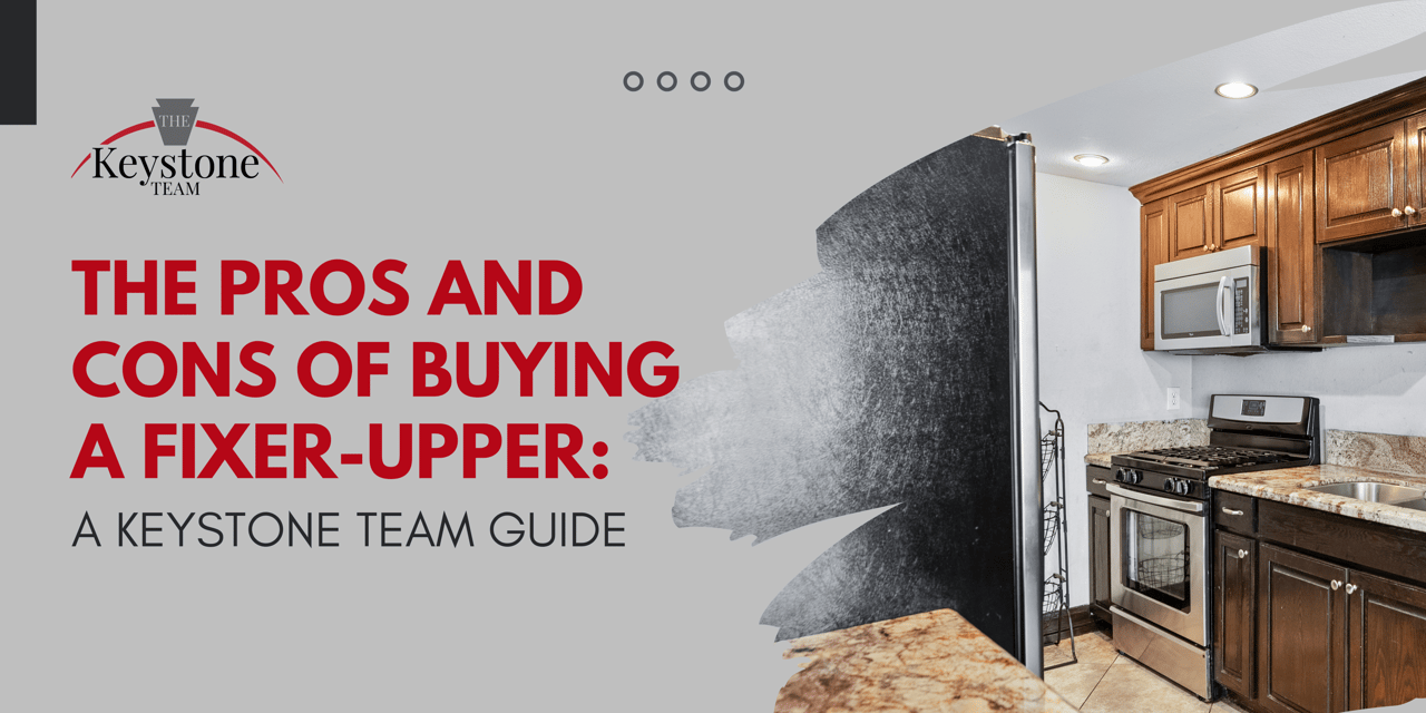 The Pros and Cons of Buying a Fixer-Upper: A Keystone Team Guide