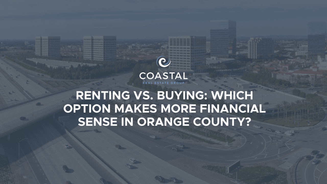 Renting vs. Buying: Which Option Makes More Financial Sense in Orange County?