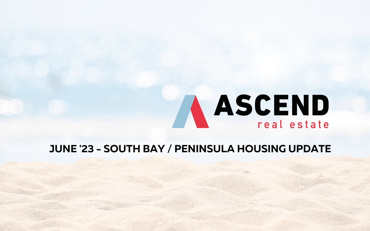 South Bay / Peninsula June '23 Real Estate Update Ascend RE