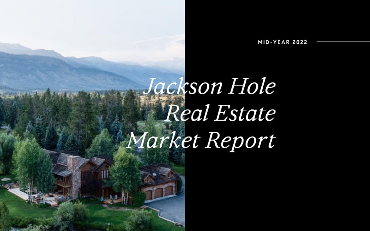 Jackson Hole Market Report Mid Year 2022