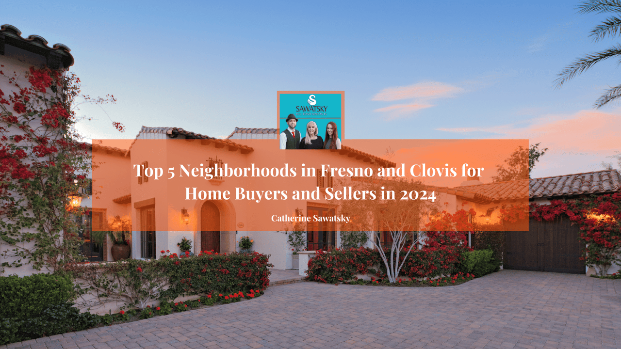 Top 5 Neighborhoods in Fresno and Clovis for Home Buyers and Sellers in 2024