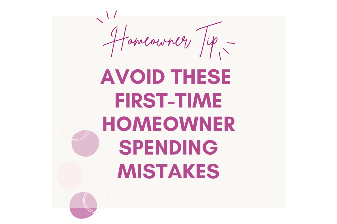 Homeowner tip: avoid these first-time homeowner spending mistakes.