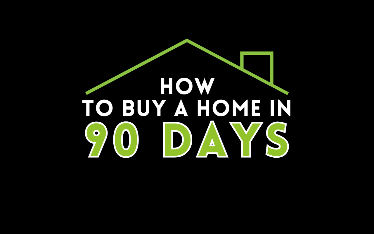 How to Buy a Home in 90 Days Blog