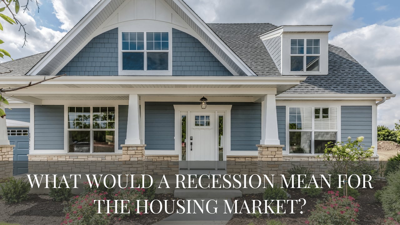 What Would a Recession Mean for the Housing Market?