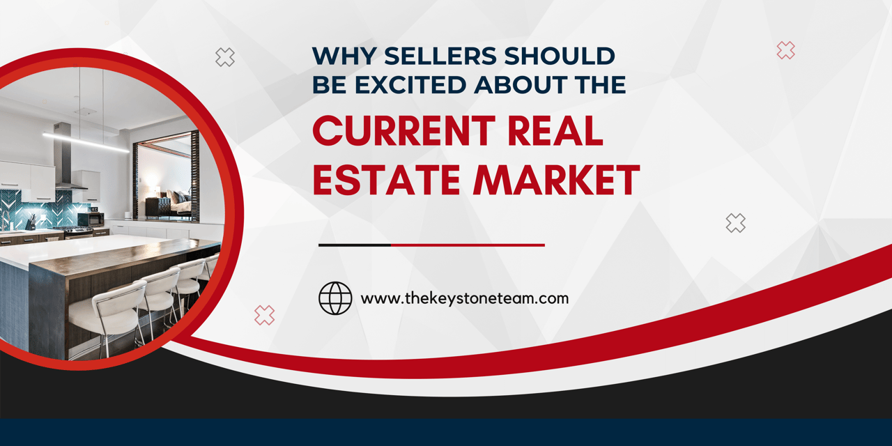 Why Sellers Should Be Excited About the Current Real Estate Market