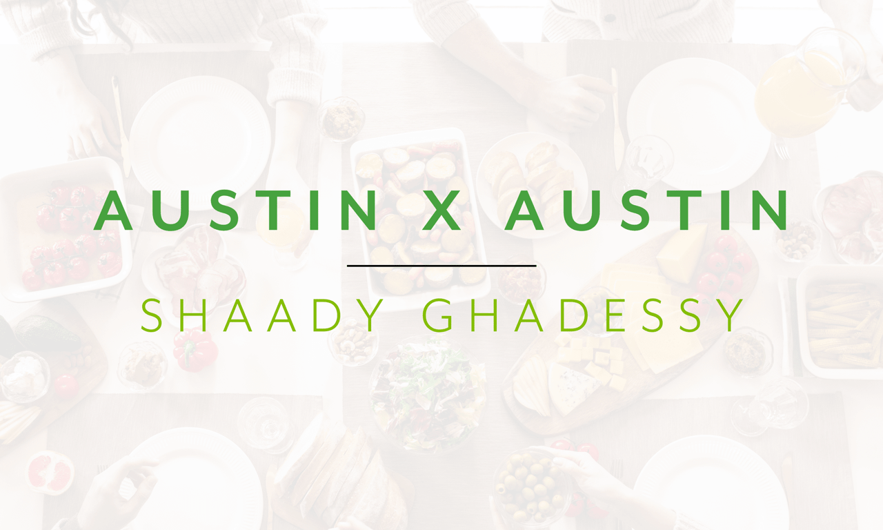 Austin x Austin - Shaady Ghadessy