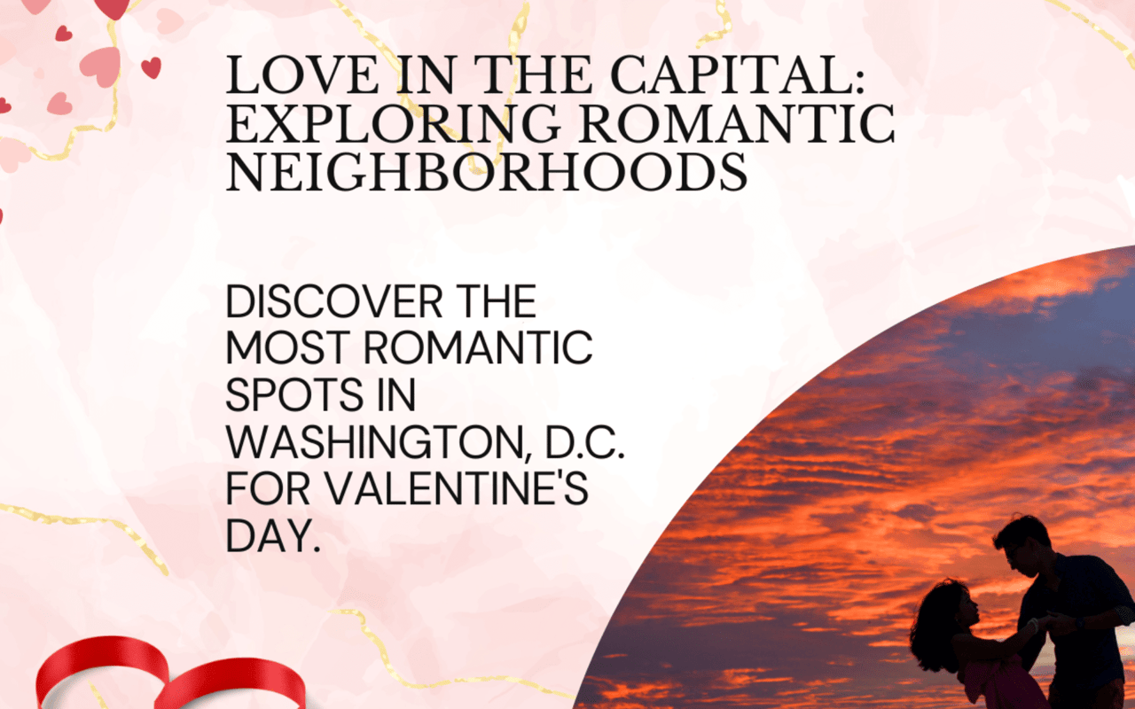 Love in the Capital: Exploring Washington, D.C.’s Most Romantic Neighborhoods for Valentine’s Day