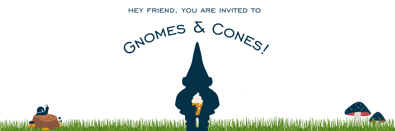 You're Invited to Gnomes & Cones!
