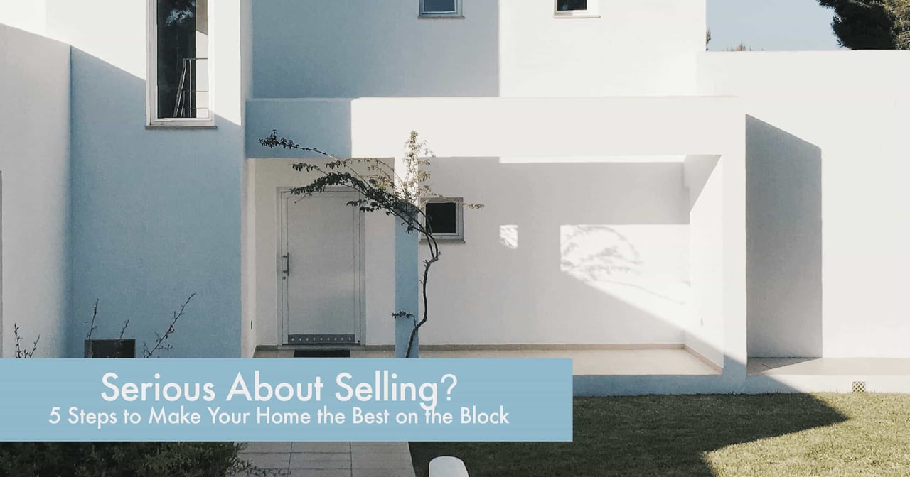 Serious About Selling? 5 Steps to Make Your Home the Best on the Block