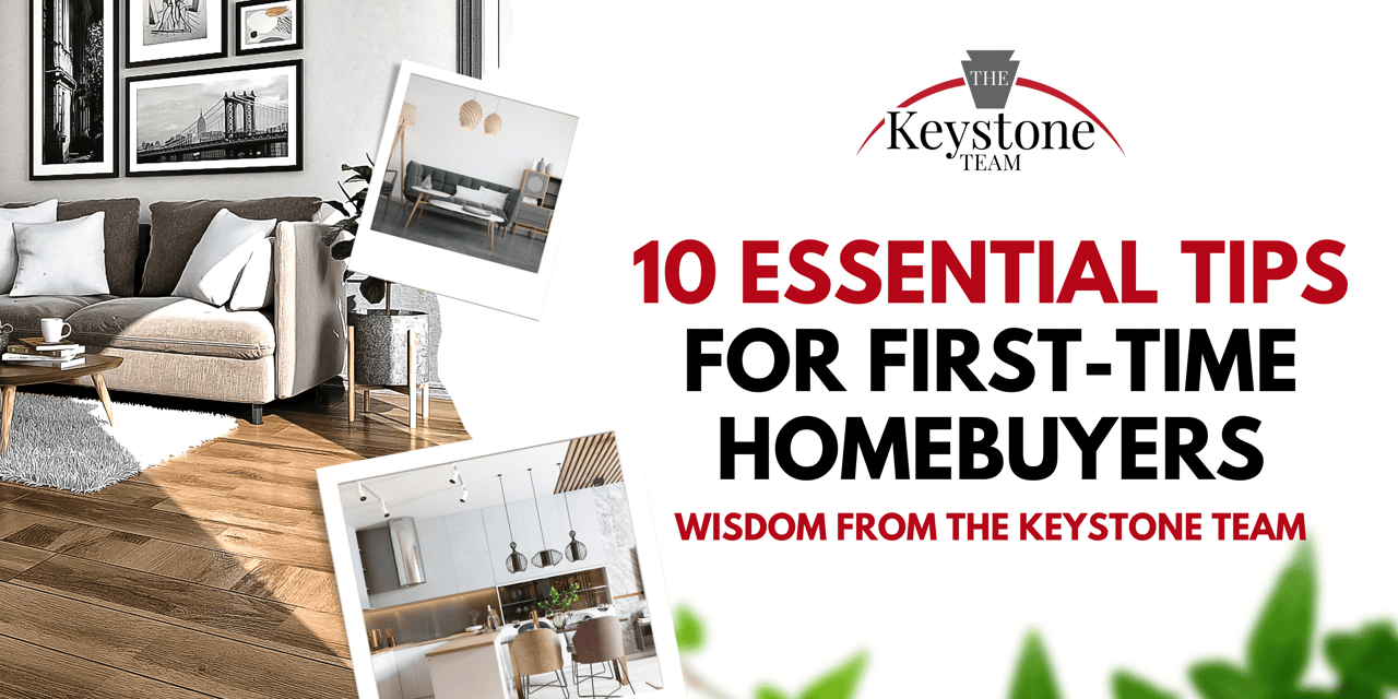 10 Essential Tips for First-Time Homebuyers: Wisdom from The Keystone Team