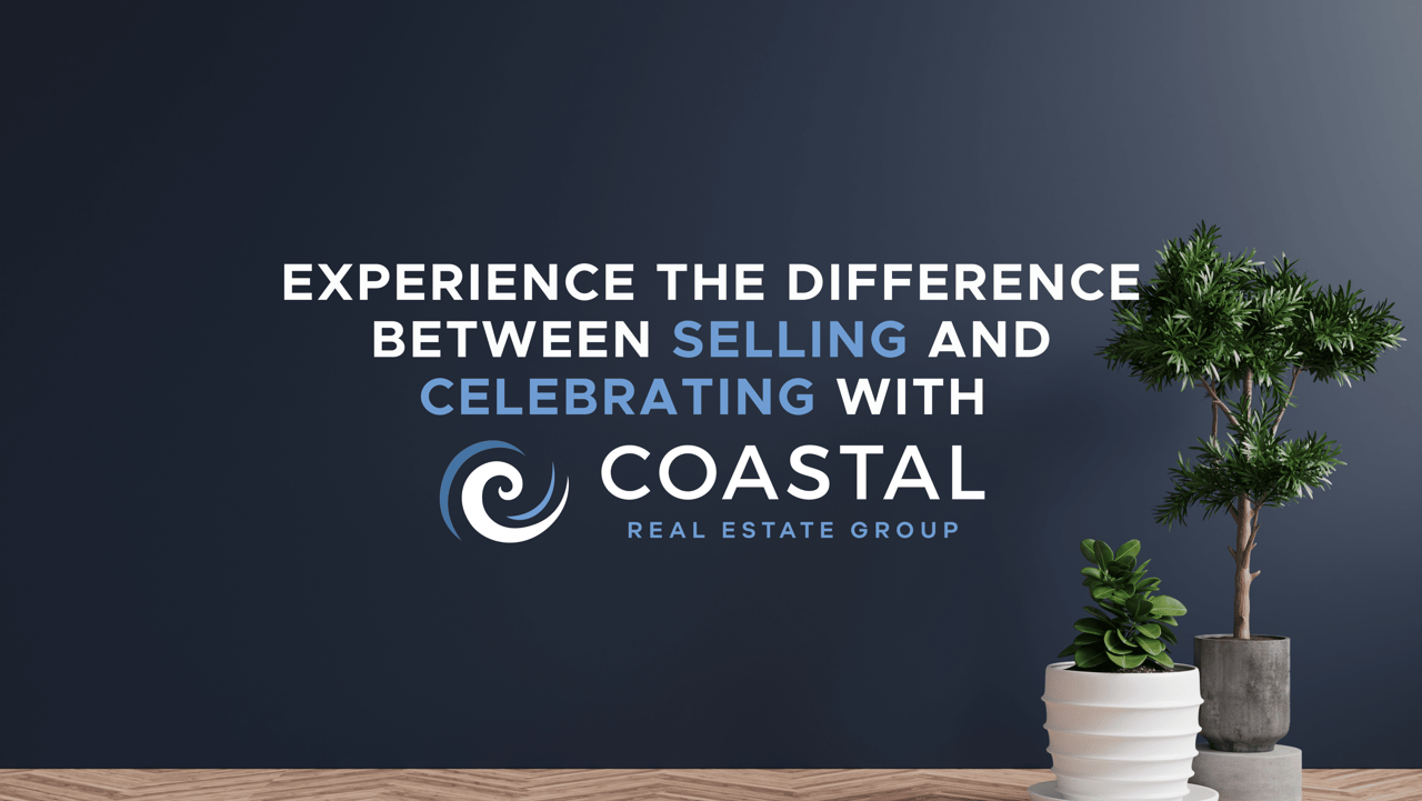 Experience the difference between selling and celebrating with Coastal Real Estate Group