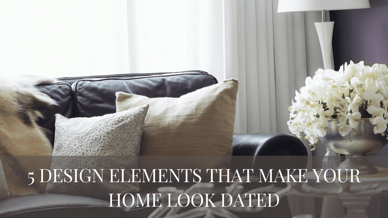 5 Design Elements That Make Your Home Look Dated