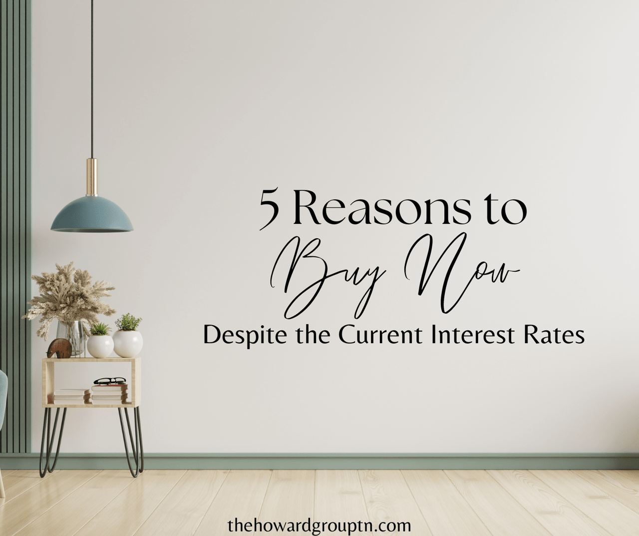 5 Reasons to Buy Now : Despite the Current Interest Rates