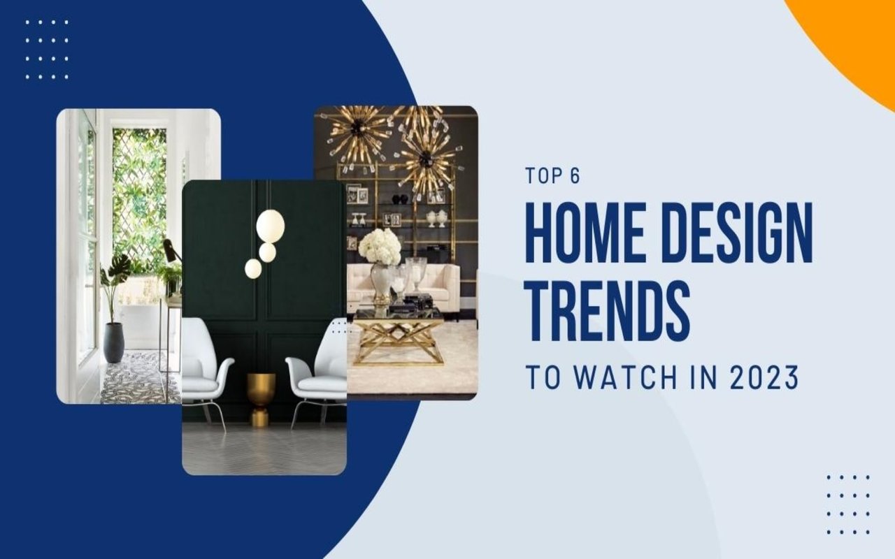 Top 6 Home Design Trends To Watch in 2023