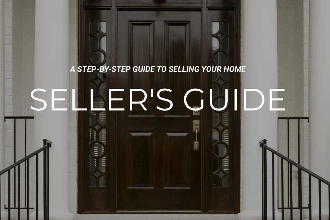 A STEP-BY-STEP GUIDE TO SELLING YOUR HOME: SELLER'S GUIDE