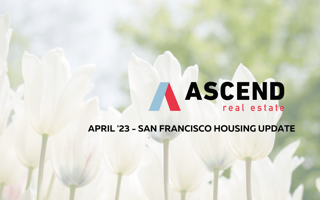 San Francisco April '23 Real Estate Update Ascend RE