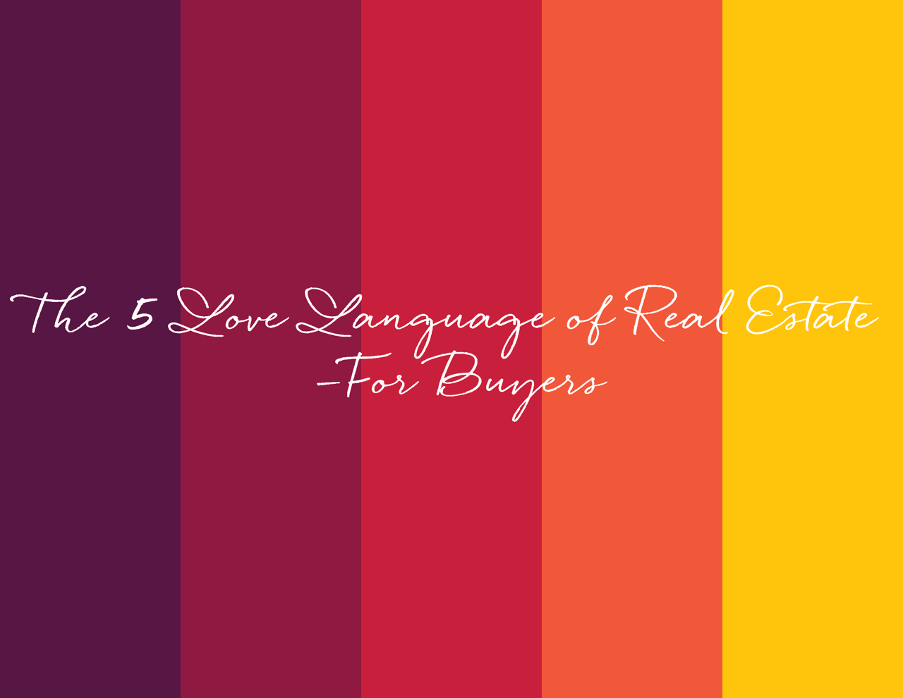 The 5 Love Languages of Real Estate — For Buyers