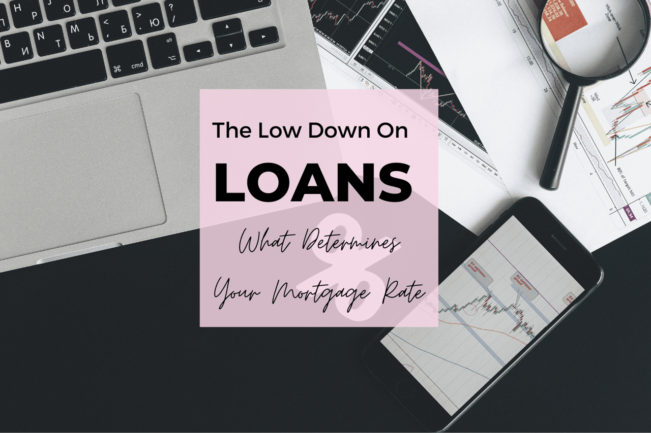 The Low Down On Loans: What Determines Your Mortgage Rate