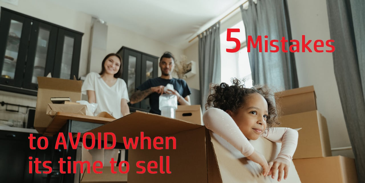 5 Mistakes to AVOID when its time to sell