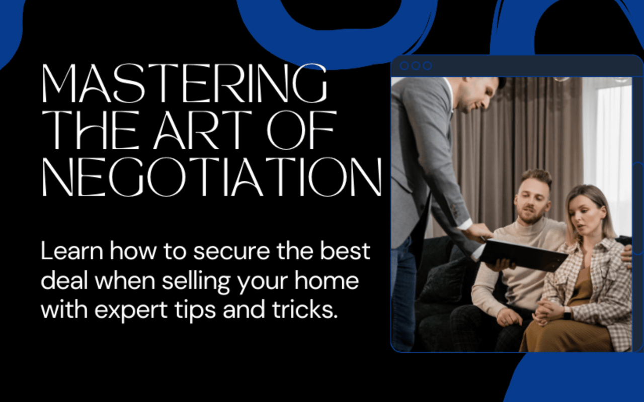 Mastering the Art of Negotiation. Securing the Best Deal When Selling Your Home