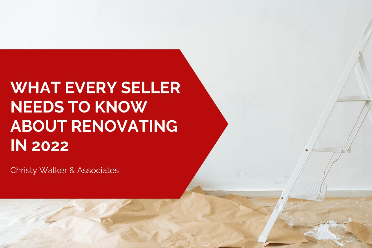 WHAT EVERY SELLER NEEDS TO KNOW ABOUT RENOVATING IN 2022