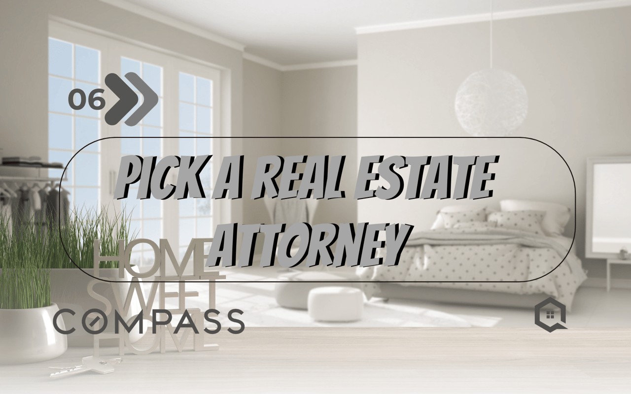 Step 6 - Pick a Real Estate Attorney