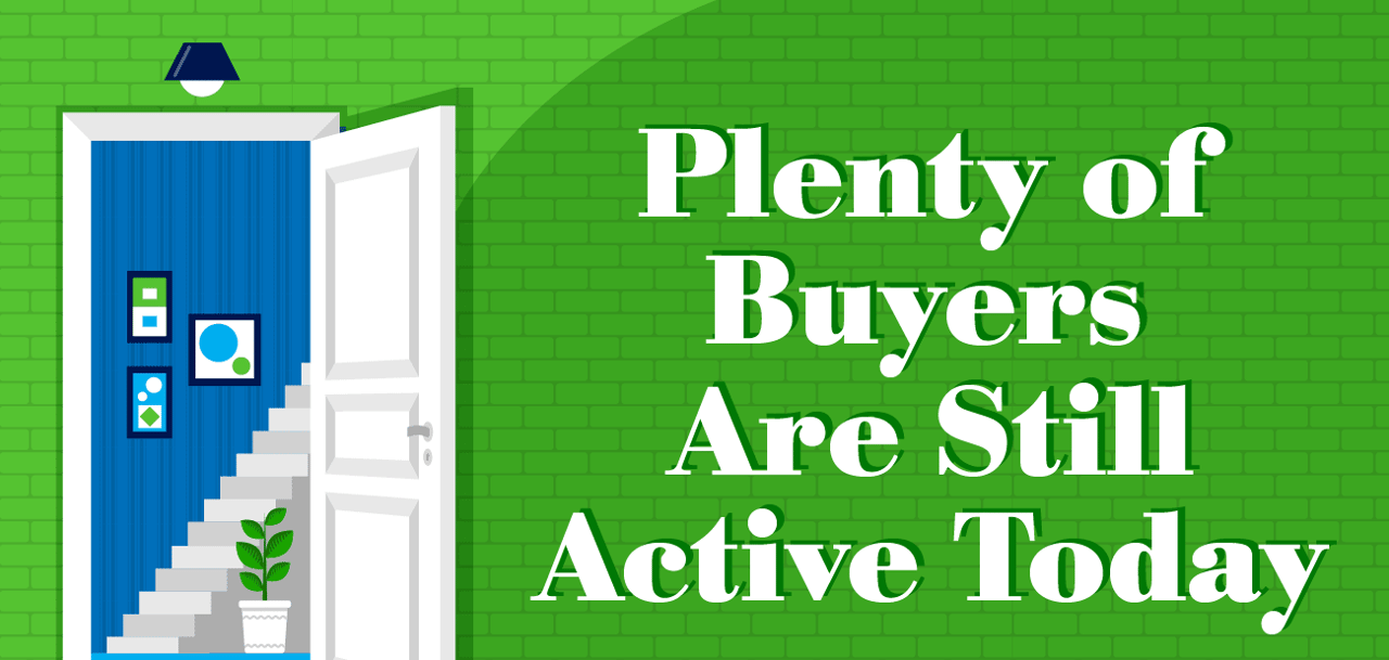 Plenty of Buyers Are Still Active Today