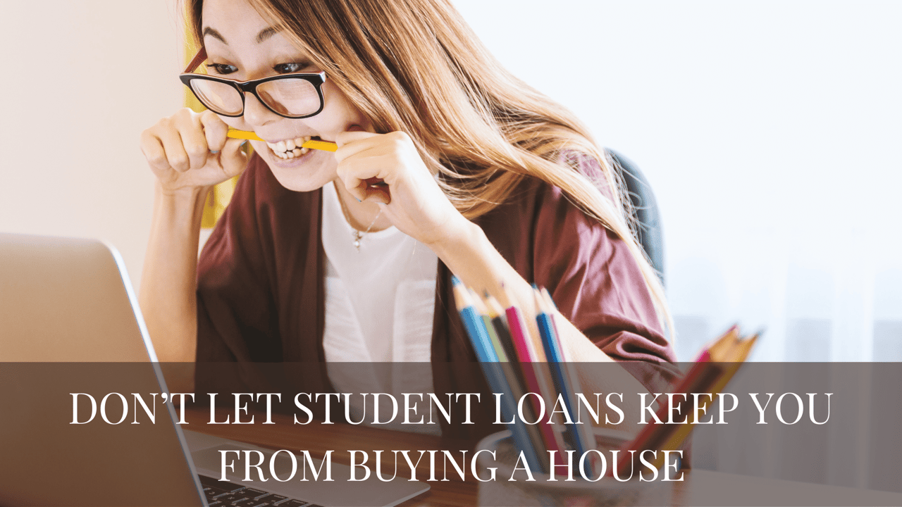 Don’t Let Student Loans Keep You From Buying a House