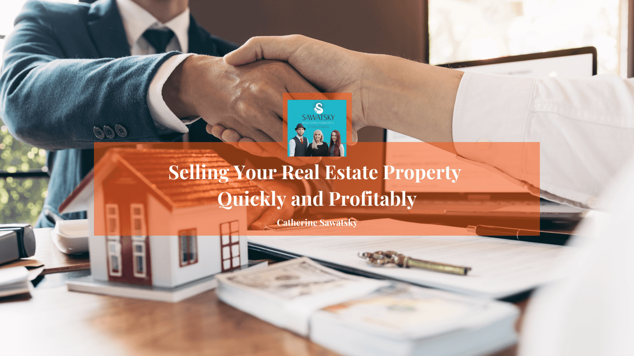 Selling Your Real Estate Property Quickly and Profitably