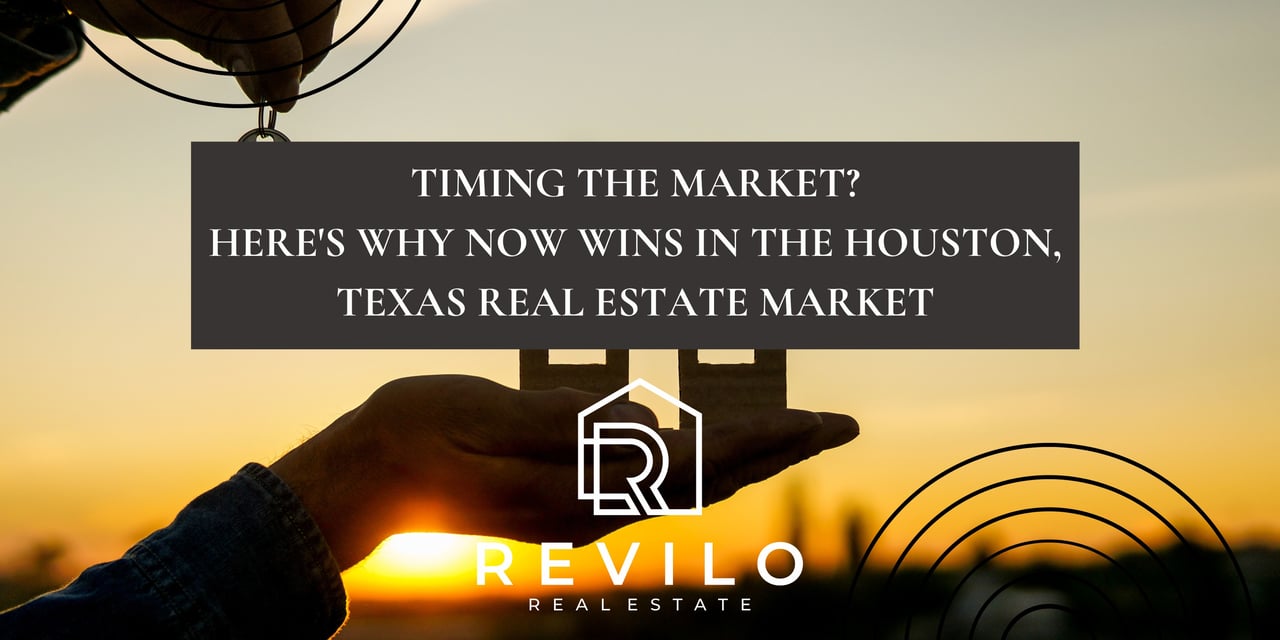 Timing the Market? Here's Why Now Wins in the Houston, Texas Real Estate Market