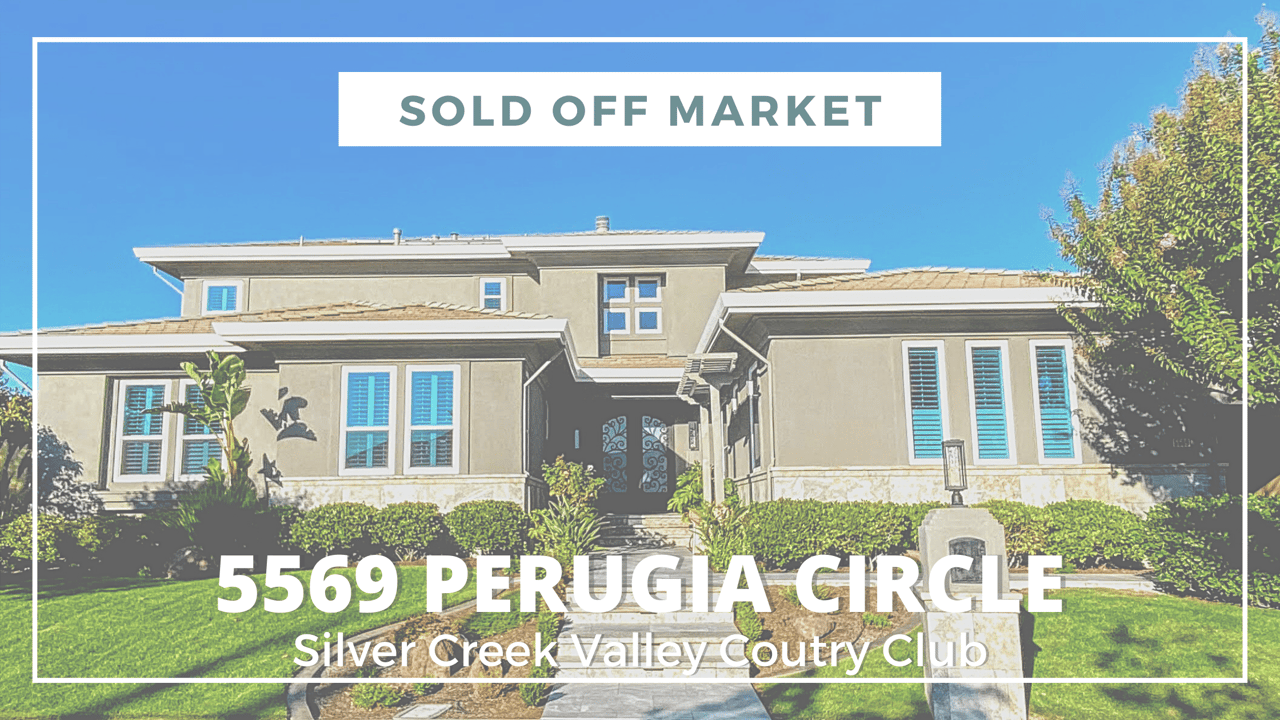 5569 Perugia Circle • San Jose • 95138 • SOLD OFF-MARKET