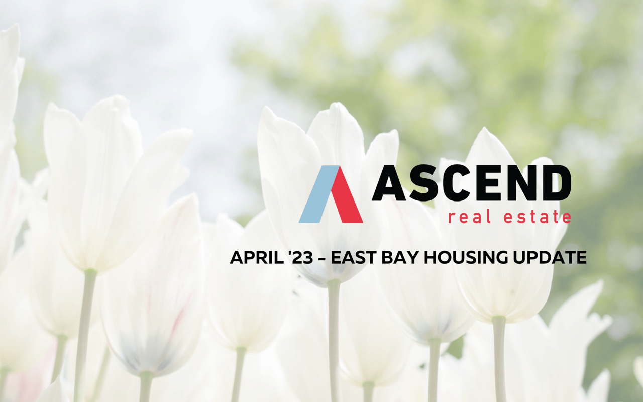 East Bay April '23 Real Estate Update Ascend RE