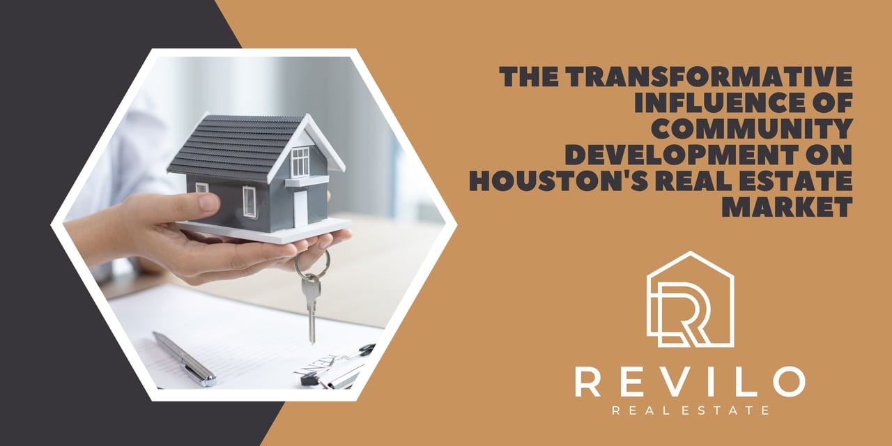 The Transformative Influence of Community Development on Houston's Real Estate Market