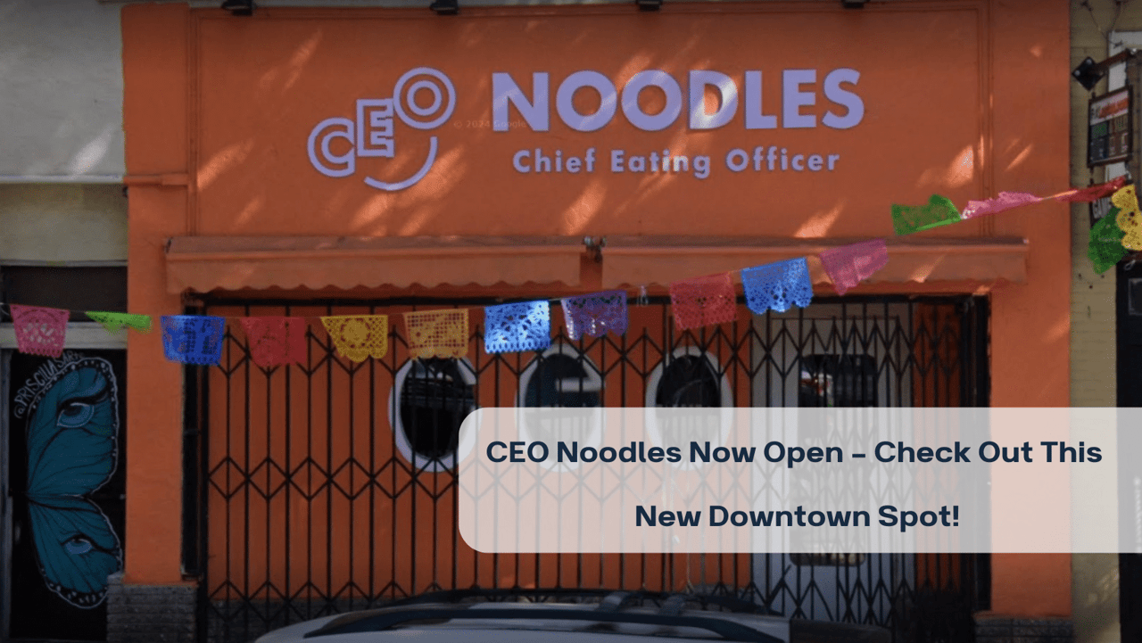 CEO Noodles Now Open – Check Out This New Downtown Spot!