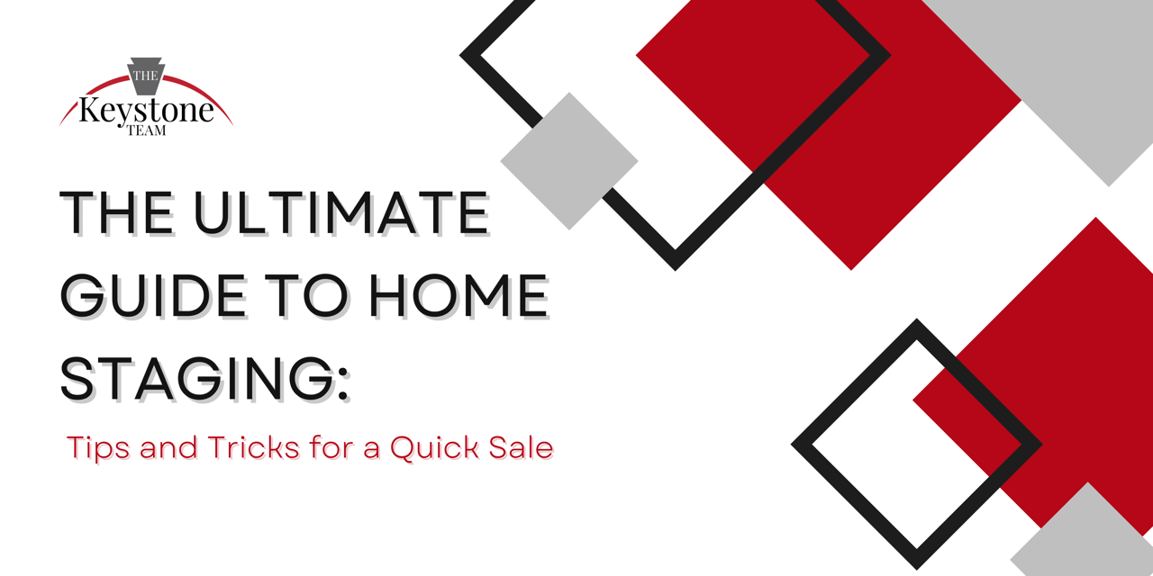 The Ultimate Guide to Home Staging: Tips and Tricks for a Quick Sale