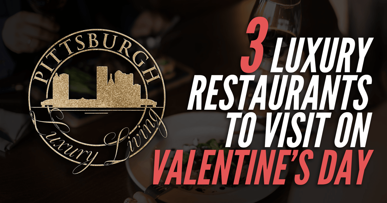 3 Luxury Restaurants in Pittsburgh PERFECT for Valentine's Day