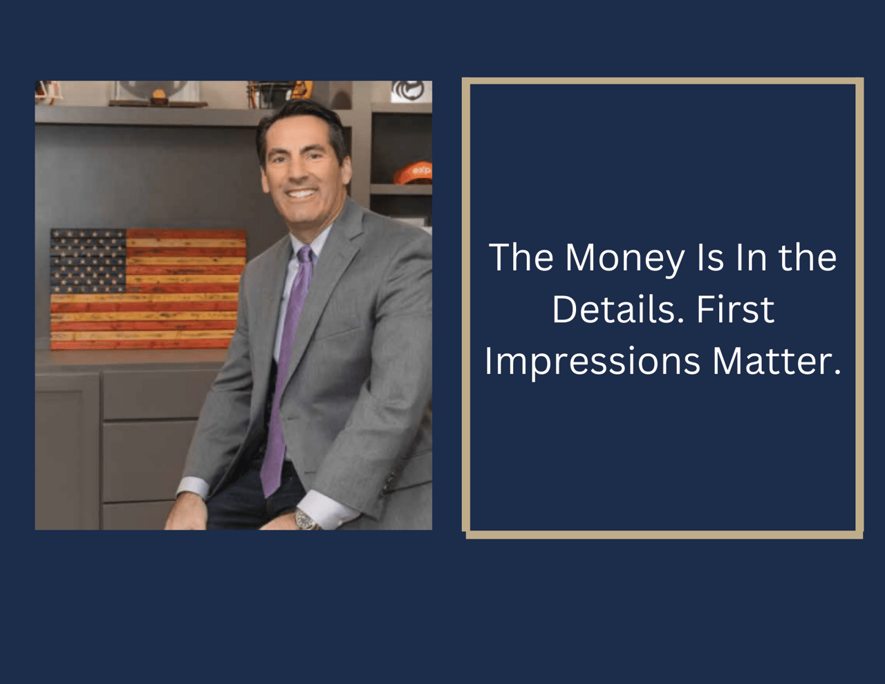 The Money Is In the details. First Impressions Matter