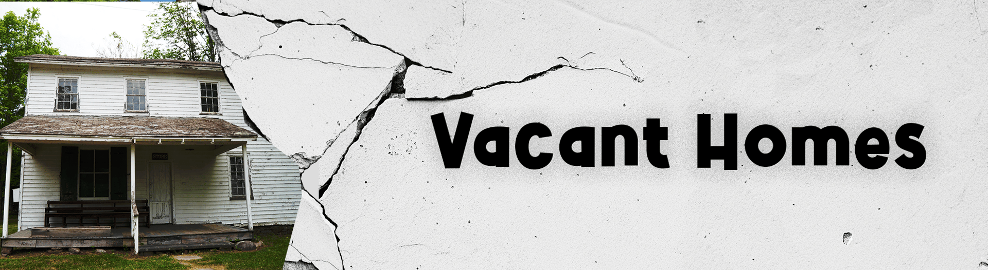 Vacant Homes, shown beside a weathered white house and cracked plaster.