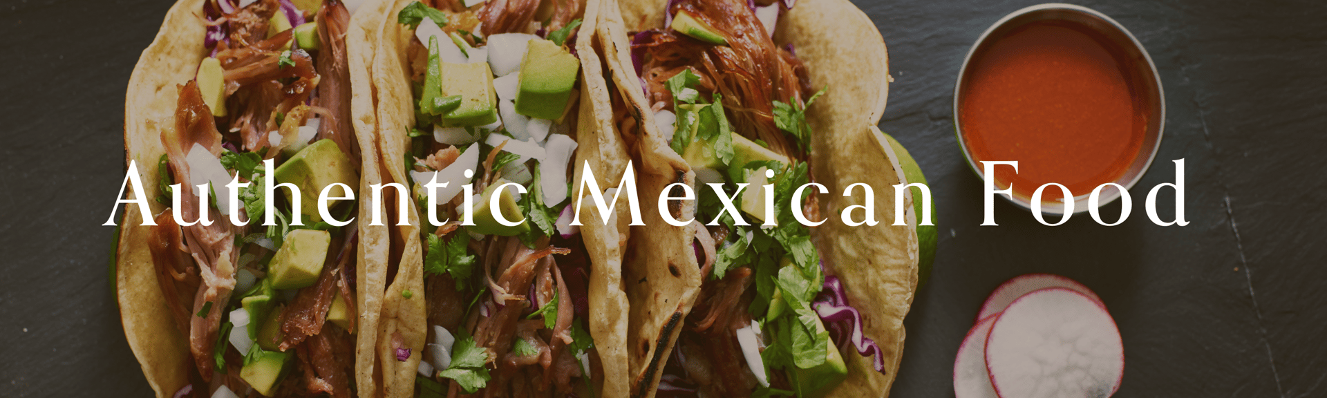 Three tacos filled with meat, avocado, and herbs, accompanied by a small bowl of sauce and sliced radishes. Text overlay: "Authentic Mexican Food."