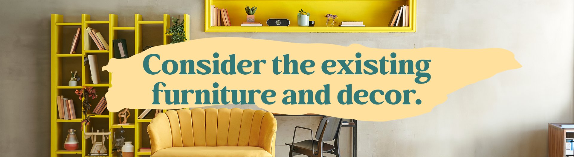 Paint color tip: Consider the existing furniture and decor.
