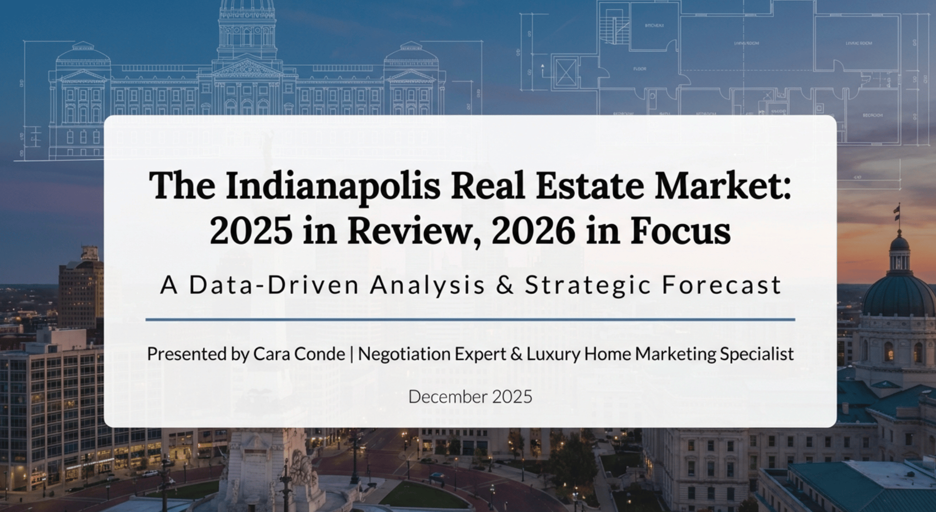 Indianapolis real estate market 2025 year in review and 2026 forecast presented by Cara Conde, featuring downtown Indy skyline with Soldiers' and Sailors' Monument at dusk and architectural blueprint overlay